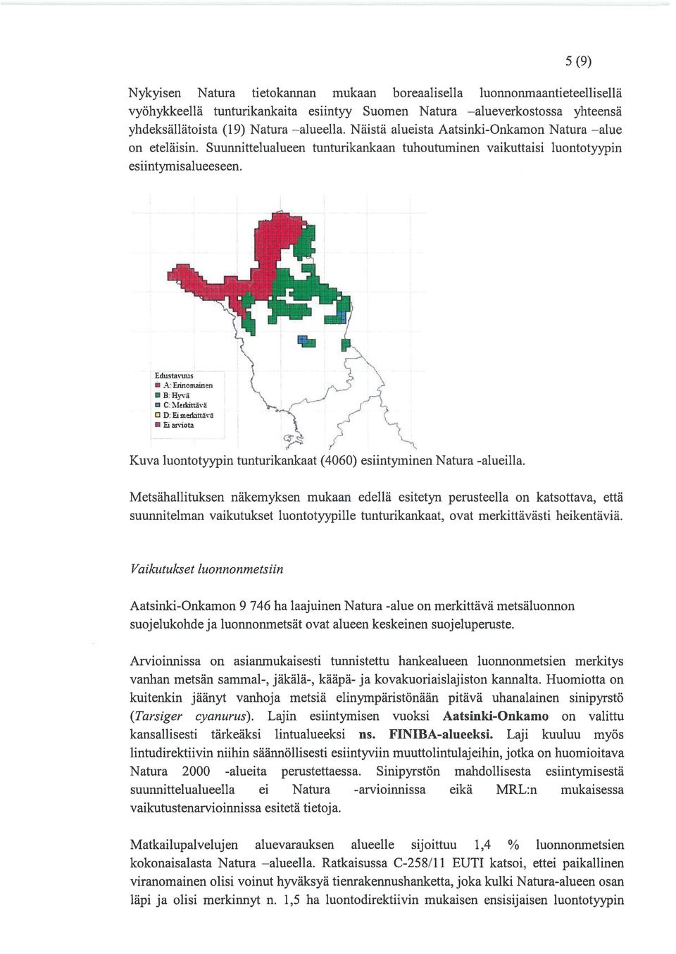 Edustavuus O A: Erinomeinen O BHyvä O C: Merkittävä D: Ei merkittävä O Ei aiviota Kuva luontotyypin tunturikankaat (4060) esiintyminen Natura -alueilla.