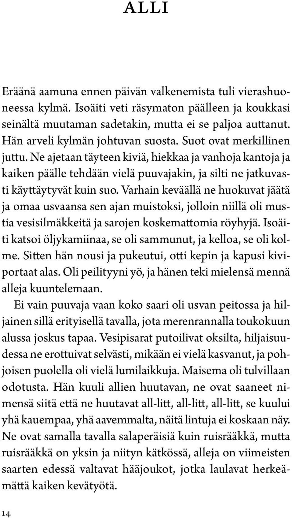 Ne ajetaan täyteen kiviä, hiekkaa ja vanhoja kantoja ja kaiken päälle tehdään vielä puuvajakin, ja silti ne jatkuvasti käyttäytyvät kuin suo.