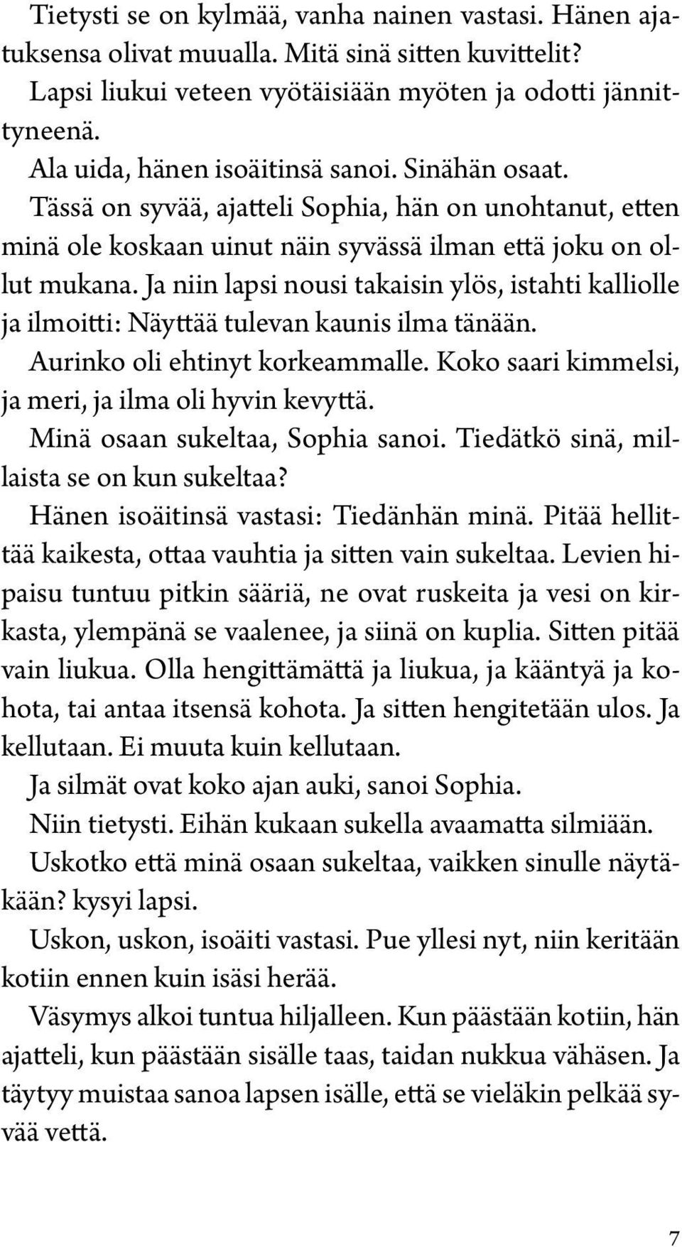 Ja niin lapsi nousi takaisin ylös, istahti kalliolle ja ilmoitti: Näyttää tulevan kaunis ilma tänään. Aurinko oli ehtinyt korkeammalle. Koko saari kimmelsi, ja meri, ja ilma oli hyvin kevyttä.