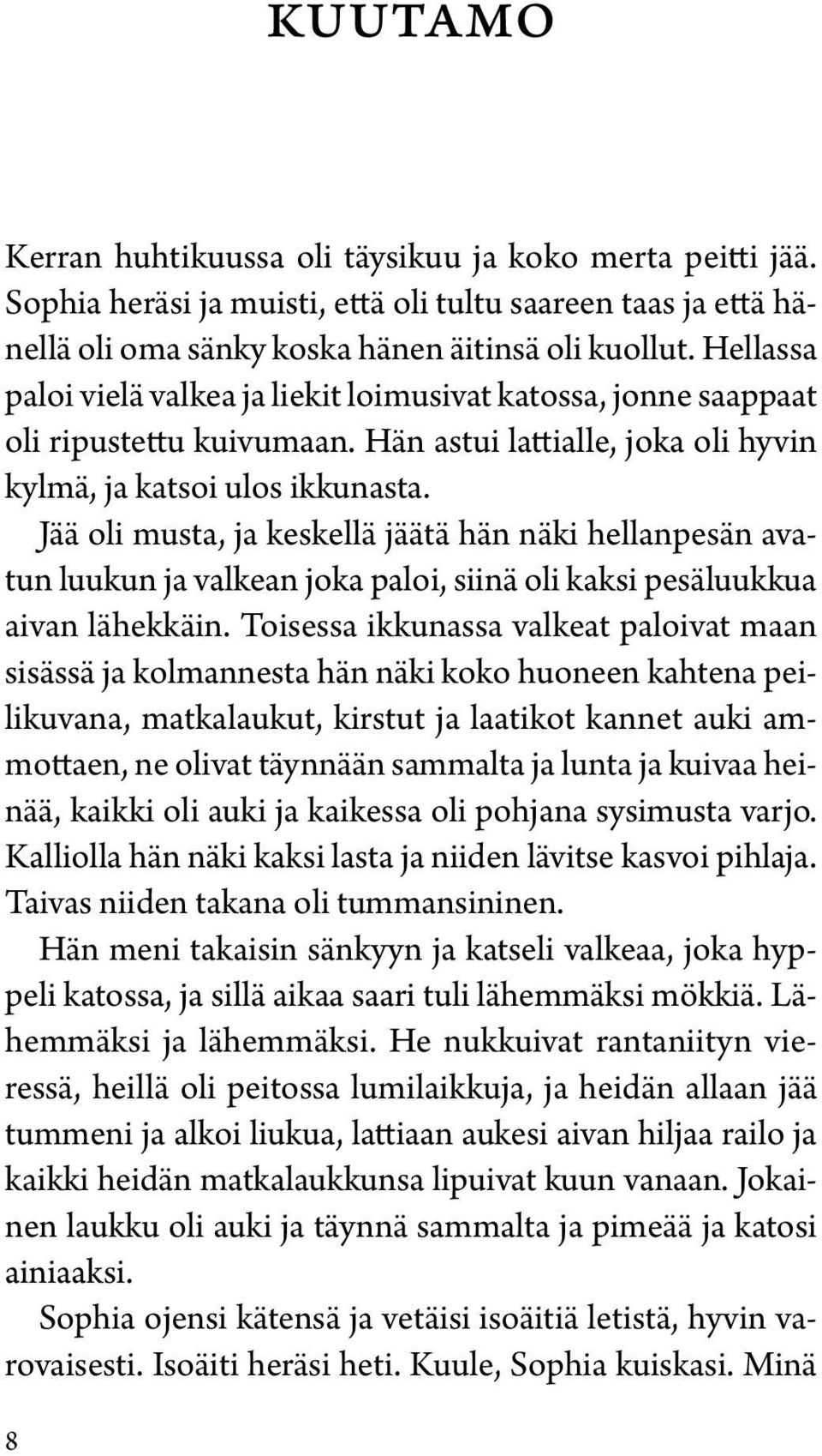 Jää oli musta, ja keskellä jäätä hän näki hellanpesän avatun luukun ja valkean joka paloi, siinä oli kaksi pesäluukkua aivan lähekkäin.