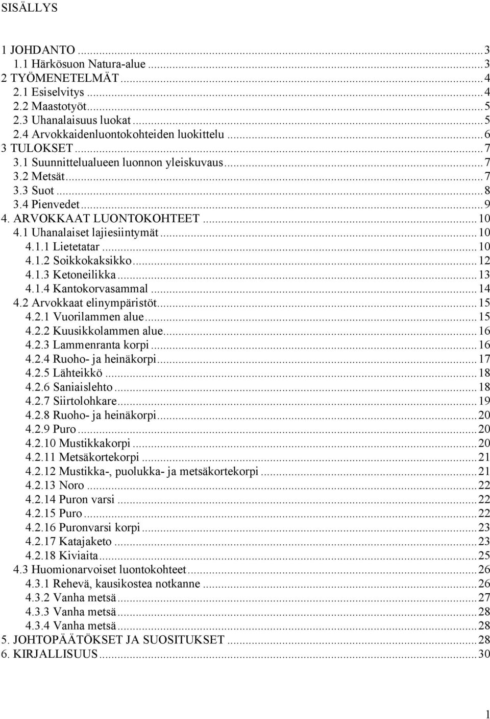 .. 10 4.1.2 Soikkokaksikko... 12 4.1.3 Ketoneilikka... 13 4.1.4 Kantokorvasammal... 14 4.2 Arvokkaat elinympäristöt... 15 4.2.1 Vuorilammen alue... 15 4.2.2 Kuusikkolammen alue... 16 4.2.3 Lammenranta korpi.