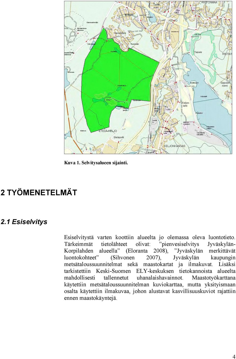 kaupungin metsätaloussuunnitelmat sekä maastokartat ja ilmakuvat.