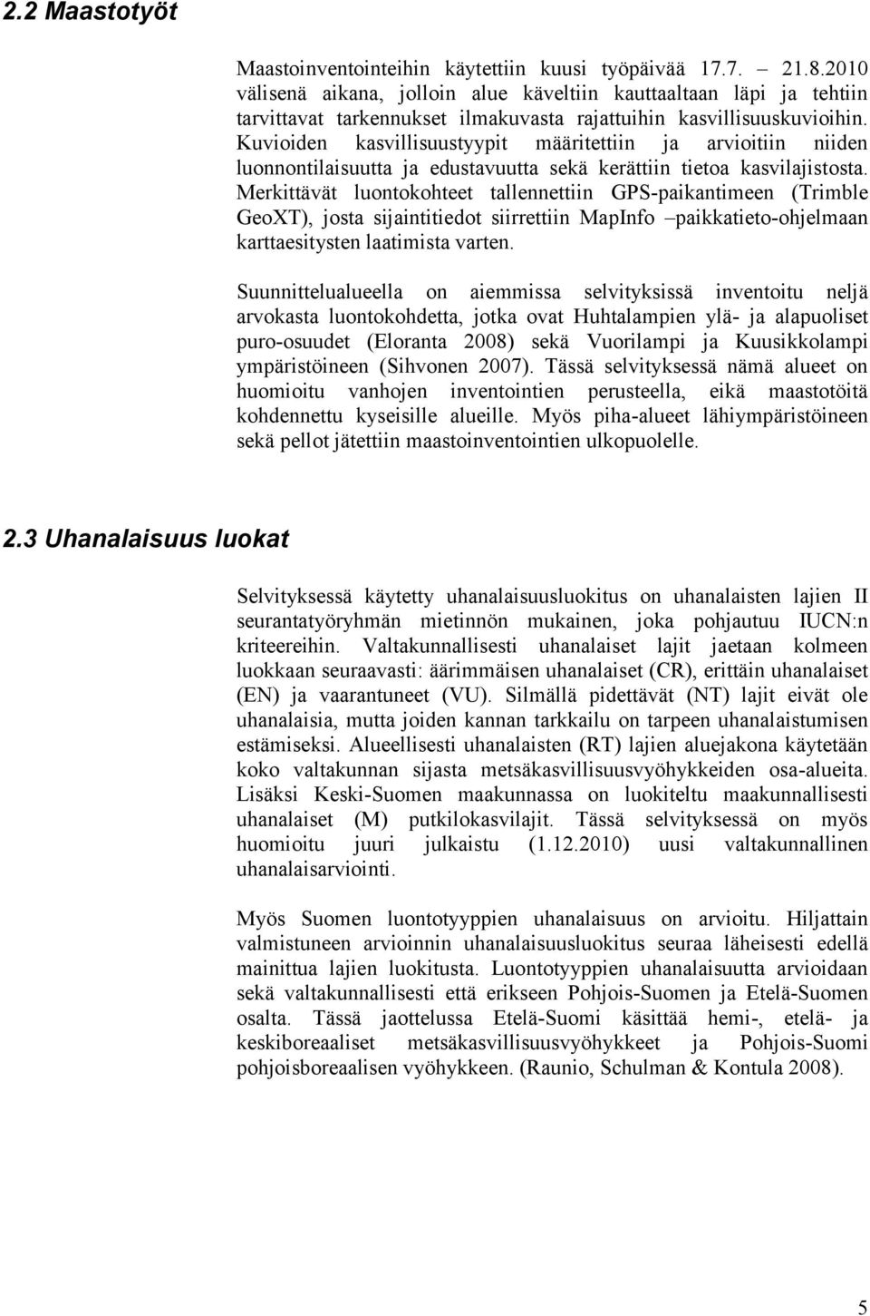 Kuvioiden kasvillisuustyypit määritettiin ja arvioitiin niiden luonnontilaisuutta ja edustavuutta sekä kerättiin tietoa kasvilajistosta.