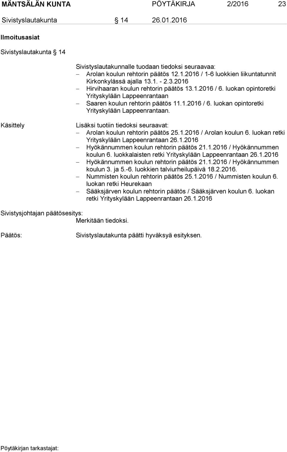 1.2016 / Arolan koulun 6. luokan retki Yrityskylään Lappeenrantaan 26.1.2016 Hyökännummen koulun rehtorin päätös 21.1.2016 / Hyökännummen koulun 6. luokkalaisten retki Yrityskylään Lappeenrantaan 26.