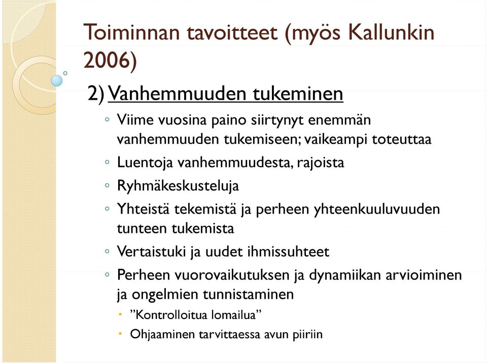 Yhteistä tekemistä ja perheen yhteenkuuluvuuden tunteen tukemista Vertaistuki ja uudet ihmissuhteet Perheen