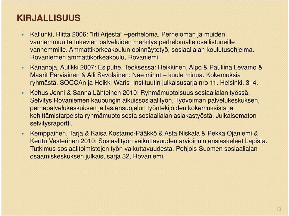 Teoksessa: Heikkinen, Alpo & Pauliina Levamo & Maarit Parviainen & Aili Savolainen: Näe minut kuule minua. Kokemuksia ryhmästä. SOCCAn ja Heikki Waris -instituutin julkaisusarja j nro 11. Helsinki.