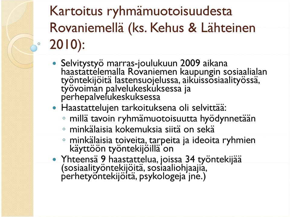 aikuissosiaalityössä, työvoiman palvelukeskuksessa ja perhepalvelukeskuksessa Haastattelujen tarkoituksena oli selvittää: millä tavoin