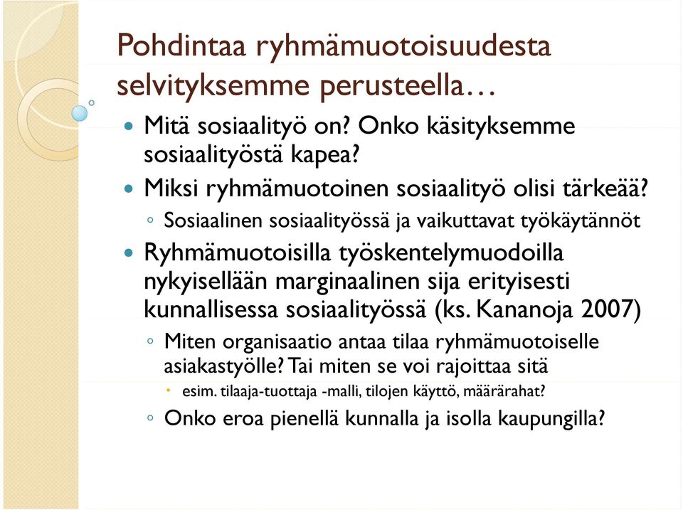 Sosiaalinen sosiaalityössä ja vaikuttavat työkäytännöt Ryhmämuotoisilla työskentelymuodoilla nykyisellään marginaalinen sija erityisesti