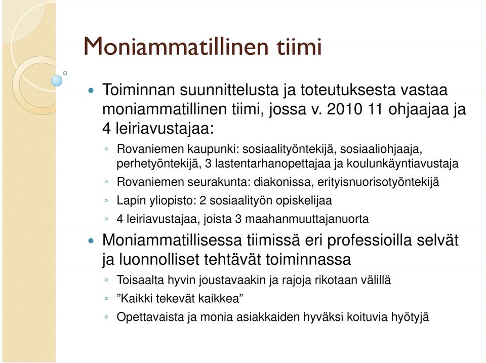 Rovaniemen seurakunta: diakonissa, erityisnuorisotyöntekijä Lapin yliopisto: 2 sosiaalityön opiskelijaa 4 leiriavustajaa, joista 3 maahanmuuttajanuorta