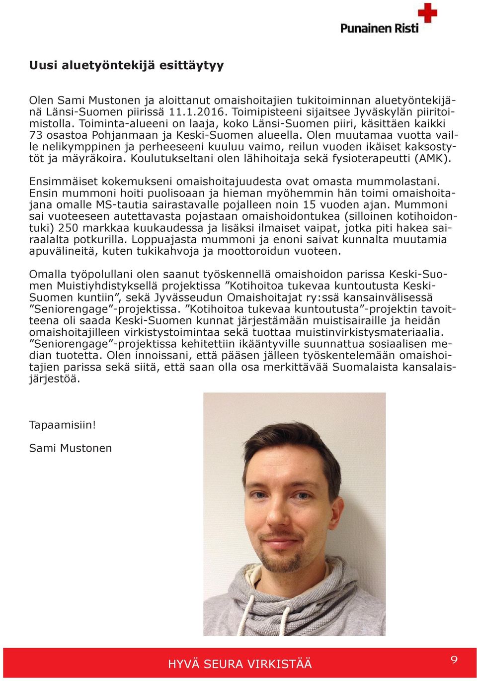 Olen muutamaa vuotta vaille nelikymppinen ja perheeseeni kuuluu vaimo, reilun vuoden ikäiset kaksostytöt ja mäyräkoira. Koulutukseltani olen lähihoitaja sekä fysioterapeutti (AMK).