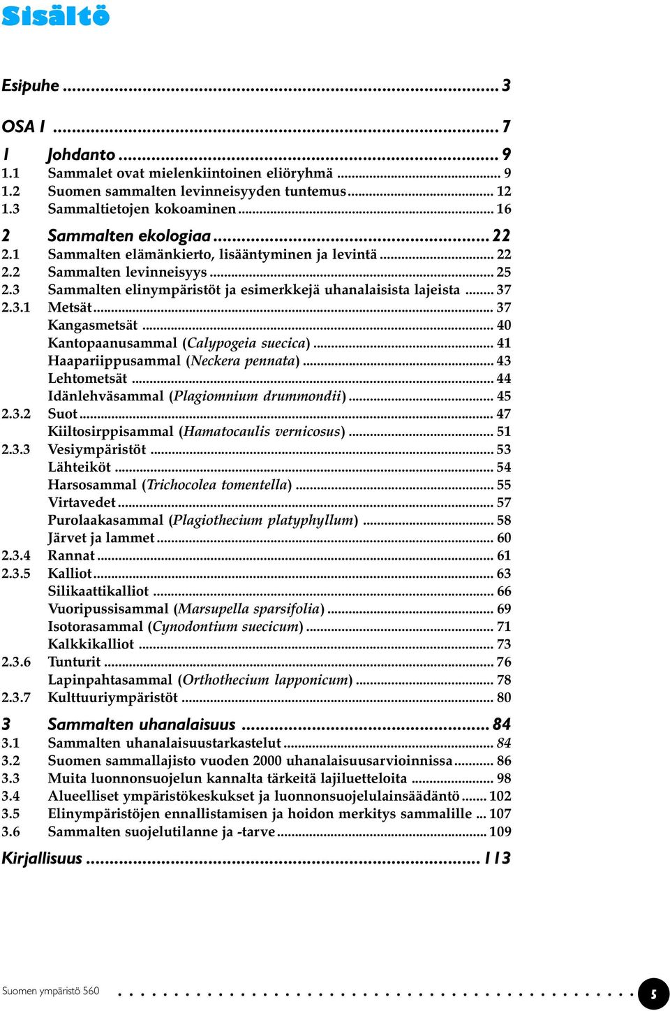 3.1 Metsät... 37 Kangasmetsät... 40 Kantopaanusammal (Calypogeia suecica)... 41 Haapariippusammal (Neckera pennata)... 43 Lehtometsät... 44 Idänlehväsammal (Plagiomnium drummondii)... 45 2.3.2 Suot.