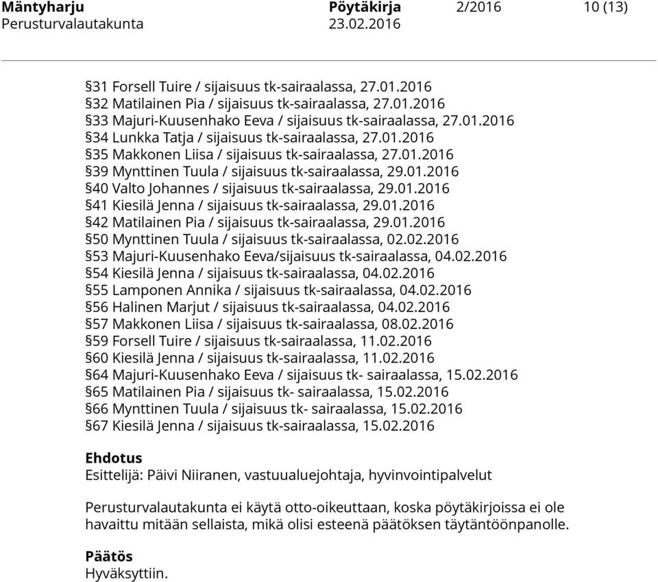 01.2016 41 Kiesilä Jenna / sijaisuus tk-sairaalassa, 29.01.2016 42 Matilainen Pia / sijaisuus tk-sairaalassa, 29.01.2016 50 Mynttinen Tuula / sijaisuus tk-sairaalassa, 02.