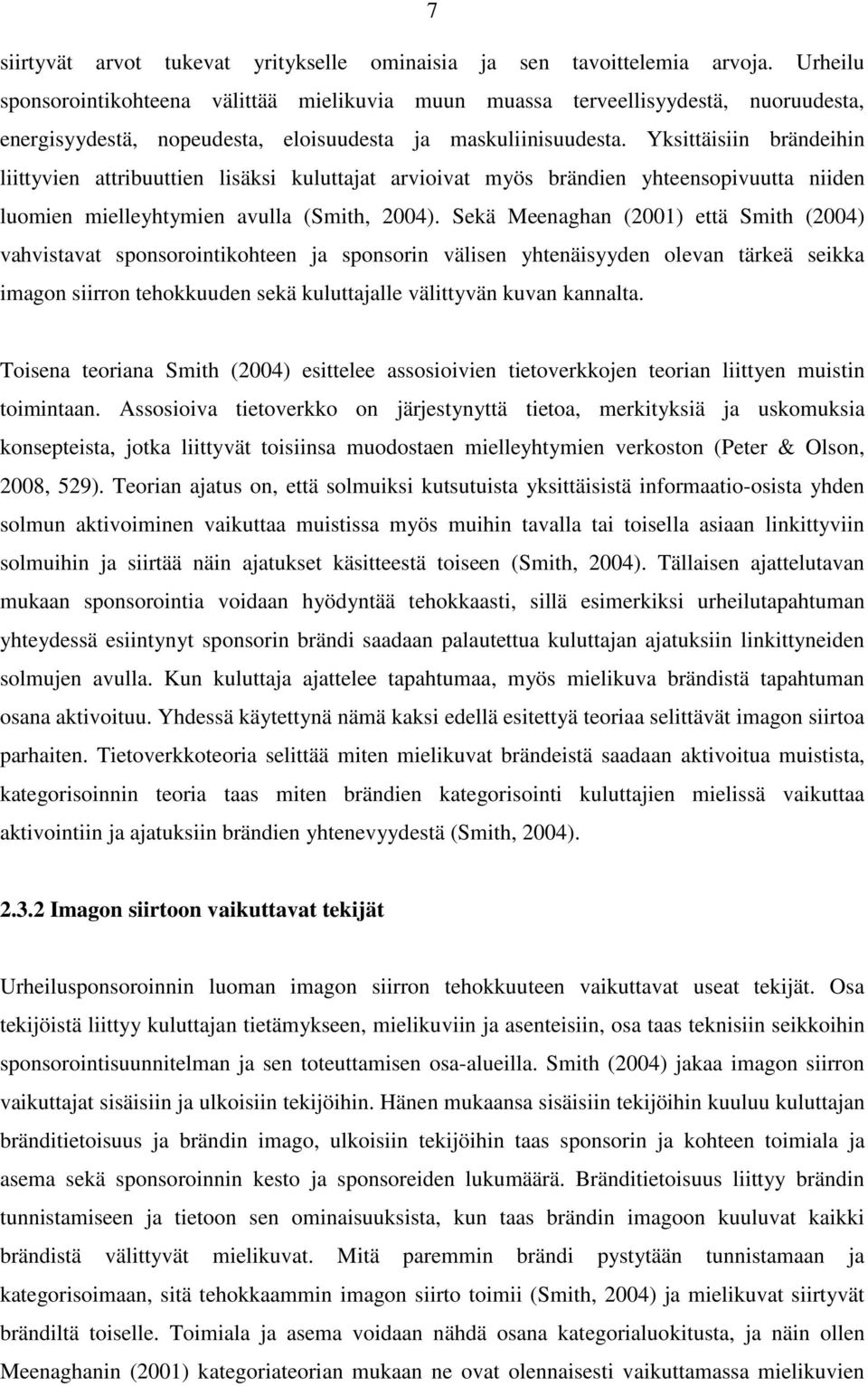 Yksittäisiin brändeihin liittyvien attribuuttien lisäksi kuluttajat arvioivat myös brändien yhteensopivuutta niiden luomien mielleyhtymien avulla (Smith, 2004).