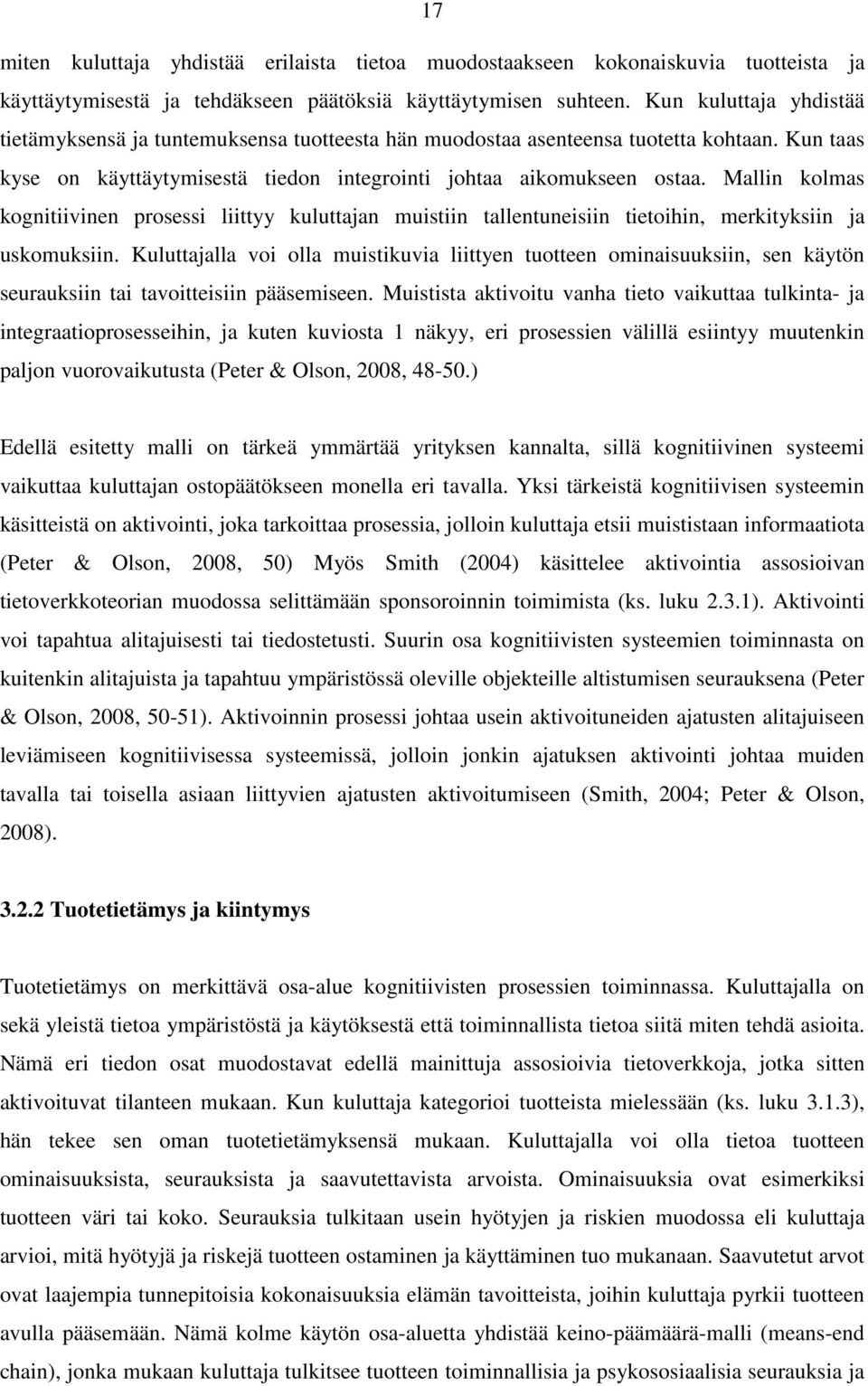 Mallin kolmas kognitiivinen prosessi liittyy kuluttajan muistiin tallentuneisiin tietoihin, merkityksiin ja uskomuksiin.