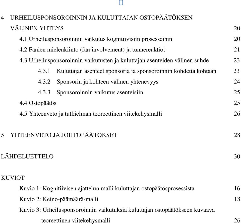 3.2 Sponsorin ja kohteen välinen yhtenevyys 24 4.3.3 Sponsoroinnin vaikutus asenteisiin 25 4.4 Ostopäätös 25 4.