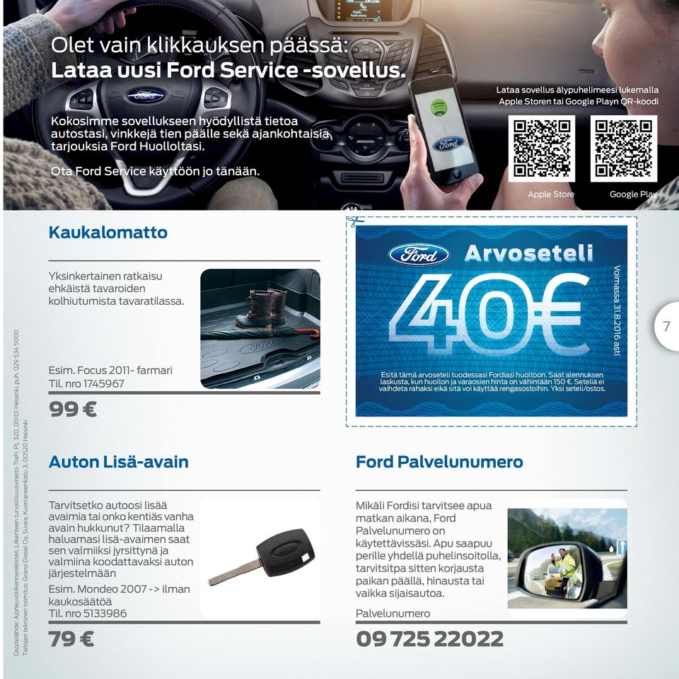 Ota Ford Srvic äyttöön jo tänään. Appl Stor Googl Play Kaualoatto Voiassa 31.8.2016 asti Esi. Focus 2011- farari Til.