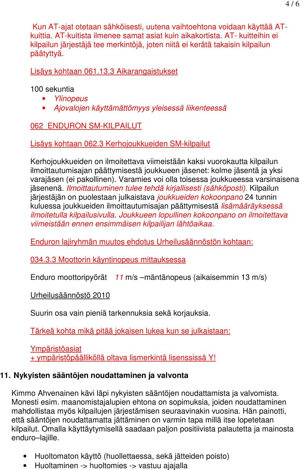 3 Aikarangaistukset 100 sekuntia Ylinopeus Ajovalojen käyttämättömyys yleisessä liikenteessä 062 ENDURON SM-KILPAILUT Lisäys kohtaan 062.