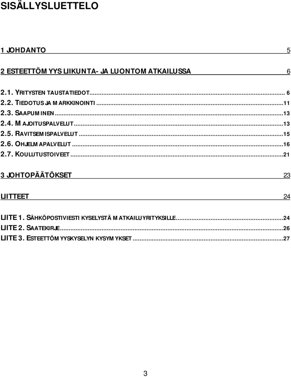 RAVITSEMISPALVELUT...15 2.6. OHJELMAPALVELUT...16 2.7. KOULUTUSTOIVEET.