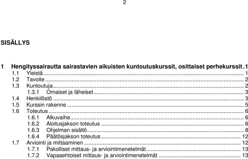 .. 6 1.6.2 Aloitusjakson toteutus... 6 1.6.3 Ohjelman sisältö... 8 1.6.4 Päätösjakson toteutus... 12 1.