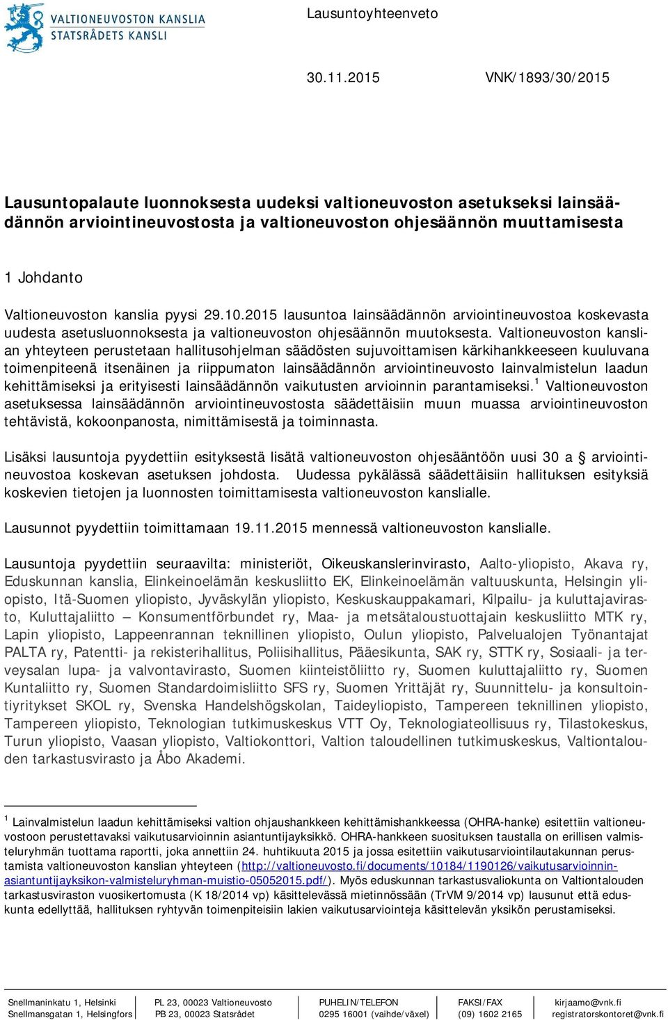 kanslia pyysi 29.10.2015 lausuntoa lainsäädännön arviointineuvostoa koskevasta uudesta asetusluonnoksesta ja valtioneuvoston ohjesäännön muutoksesta.