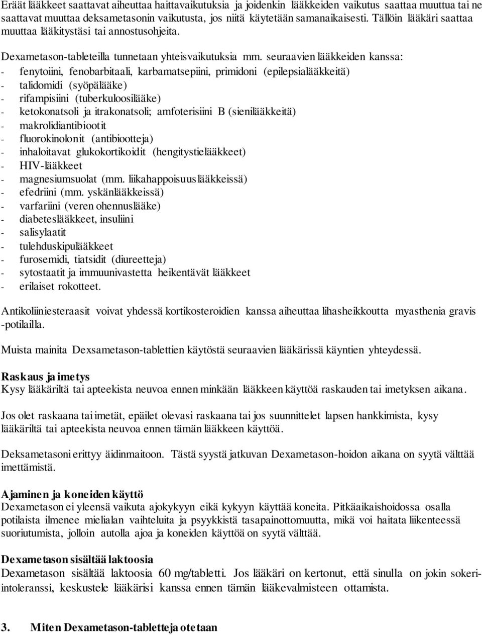 seuraavien lääkkeiden kanssa: - fenytoiini, fenobarbitaali, karbamatsepiini, primidoni (epilepsialääkkeitä) - talidomidi (syöpälääke) - rifampisiini (tuberkuloosilääke) - ketokonatsoli ja