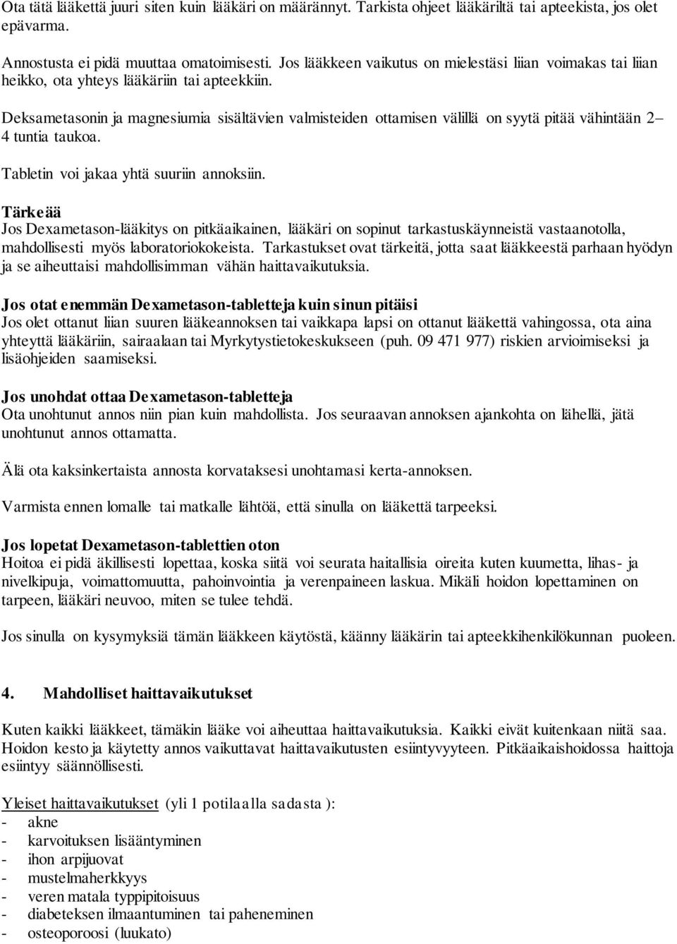 Deksametasonin ja magnesiumia sisältävien valmisteiden ottamisen välillä on syytä pitää vähintään 2 4 tuntia taukoa. Tabletin voi jakaa yhtä suuriin annoksiin.