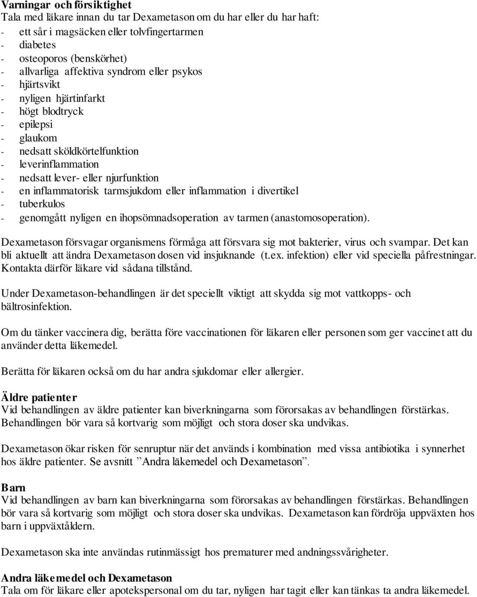 inflammatorisk tarmsjukdom eller inflammation i divertikel - tuberkulos - genomgått nyligen en ihopsömnadsoperation av tarmen (anastomosoperation).