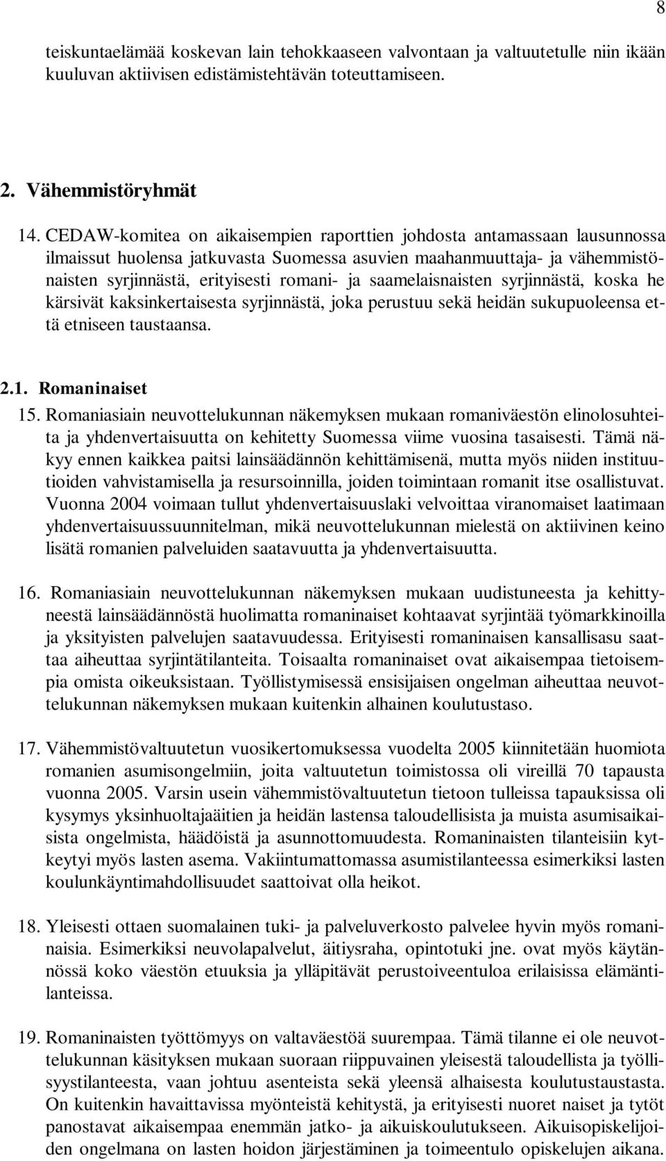 saamelaisnaisten syrjinnästä, koska he kärsivät kaksinkertaisesta syrjinnästä, joka perustuu sekä heidän sukupuoleensa että etniseen taustaansa. 2.1. Romaninaiset 15.