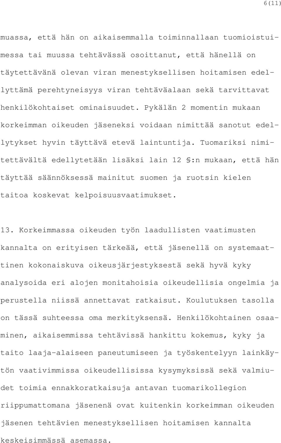 Pykälän 2 momentin mukaan korkeimman oikeuden jäseneksi voidaan nimittää sanotut edellytykset hyvin täyttävä etevä laintuntija.