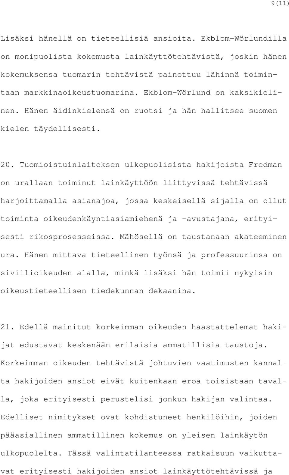 Hänen äidinkielensä on ruotsi ja hän hallitsee suomen kielen täydellisesti. 20.