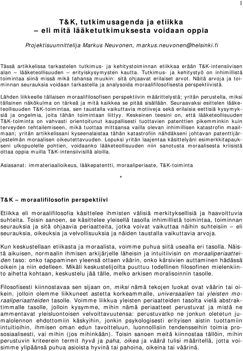 Tutkimus- ja kehitystyö on inhimillistä toimintaa siinä missä mikä tahansa muukin: sitä ohjaavat erilaiset arvot.