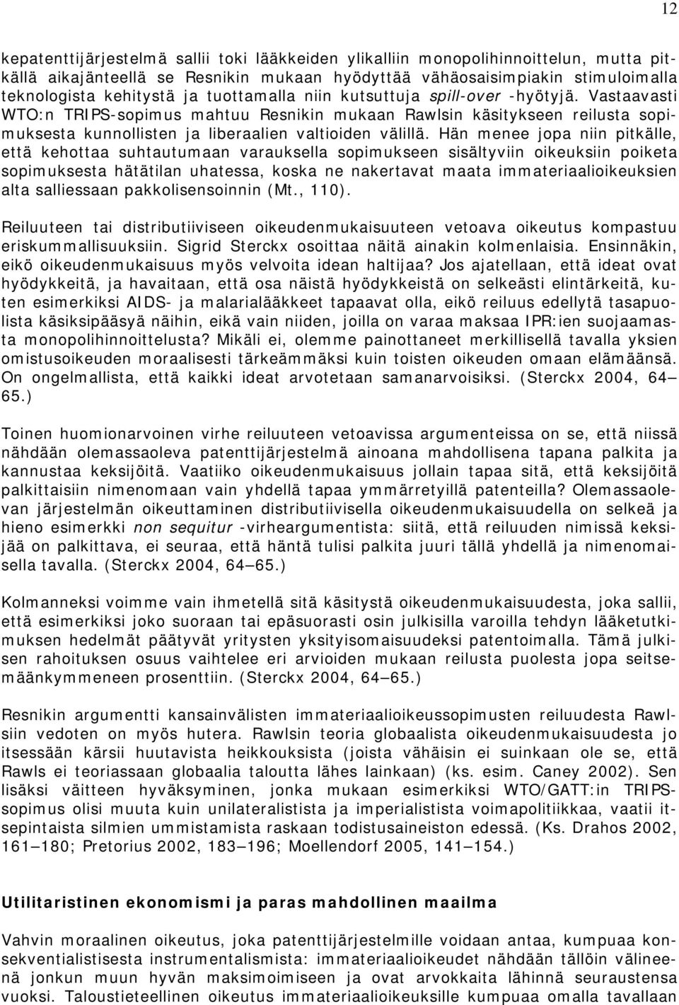 Hän menee jopa niin pitkälle, että kehottaa suhtautumaan varauksella sopimukseen sisältyviin oikeuksiin poiketa sopimuksesta hätätilan uhatessa, koska ne nakertavat maata immateriaalioikeuksien alta