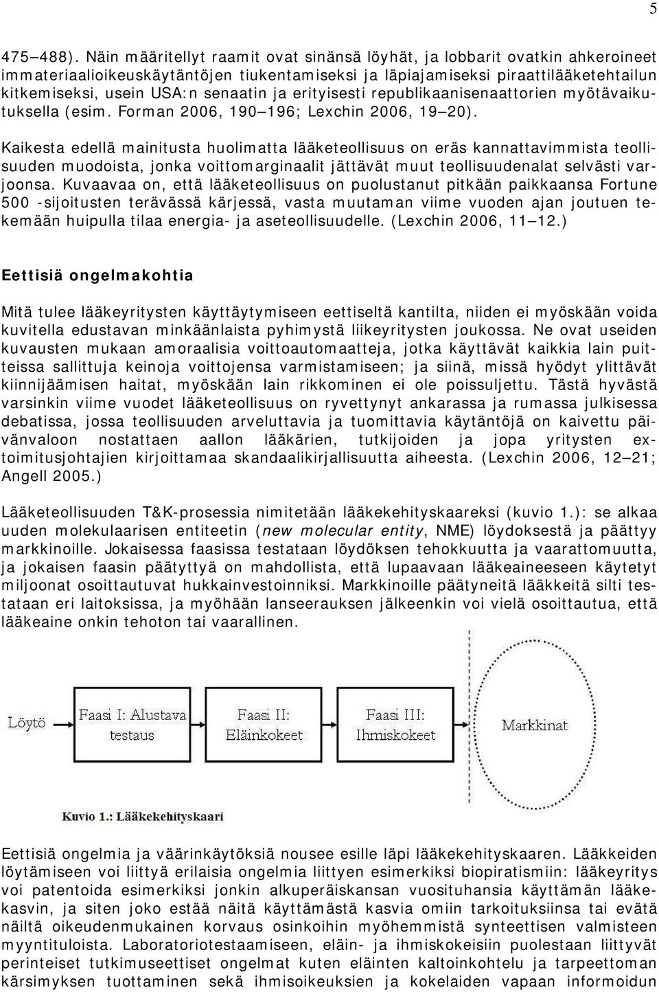 ja erityisesti republikaanisenaattorien myötävaikutuksella (esim. Forman 2006, 190 196; Lexchin 2006, 19 20).