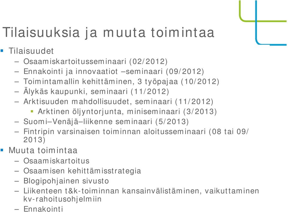 miniseminaari (3/2013) Suomi Venäjä liikenne seminaari (5/2013) Fintripin varsinaisen toiminnan aloitusseminaari (08 tai 09/ 2013) Muuta toimintaa