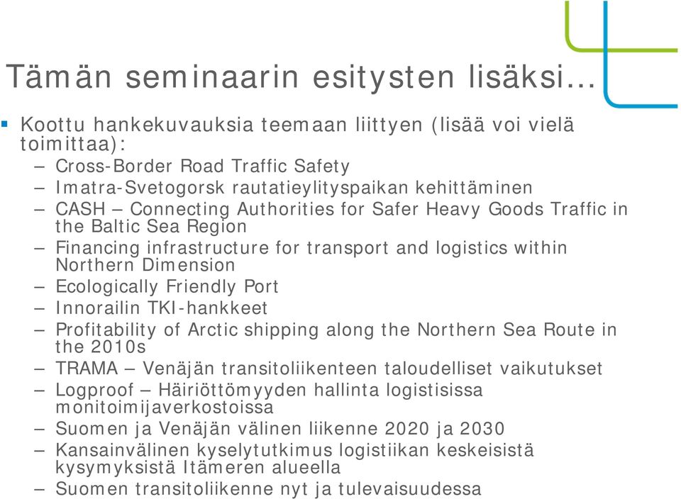 TKI-hankkeet Profitability of Arctic shipping along the Northern Sea Route in the 2010s TRAMA Venäjän transitoliikenteen taloudelliset vaikutukset Logproof Häiriöttömyyden hallinta logistisissa