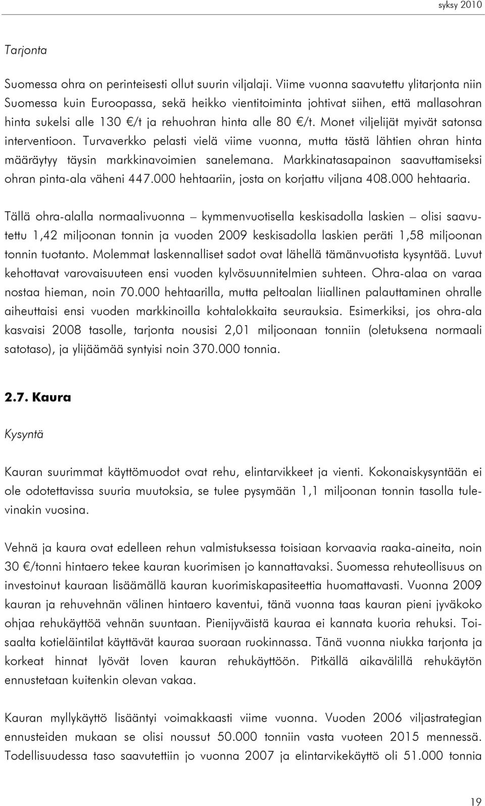 Monet viljelijät myivät satonsa interventioon. Turvaverkko pelasti vielä viime vuonna, mutta tästä lähtien ohran hinta määräytyy täysin markkinavoimien sanelemana.