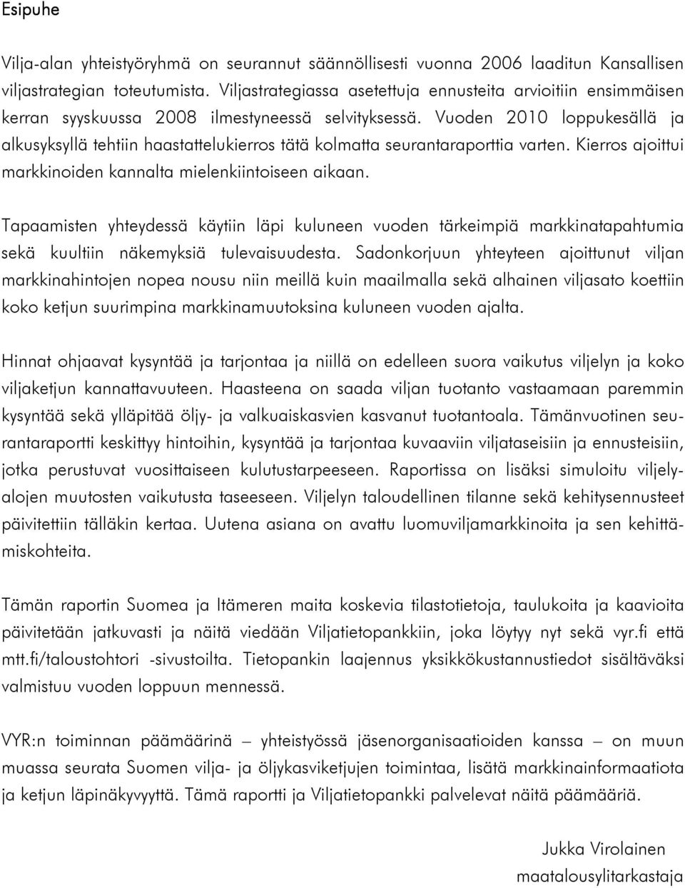 Vuoden 21 loppukesällä ja alkusyksyllä tehtiin haastattelukierros tätä kolmatta seurantaraporttia varten. Kierros ajoittui markkinoiden kannalta mielenkiintoiseen aikaan.