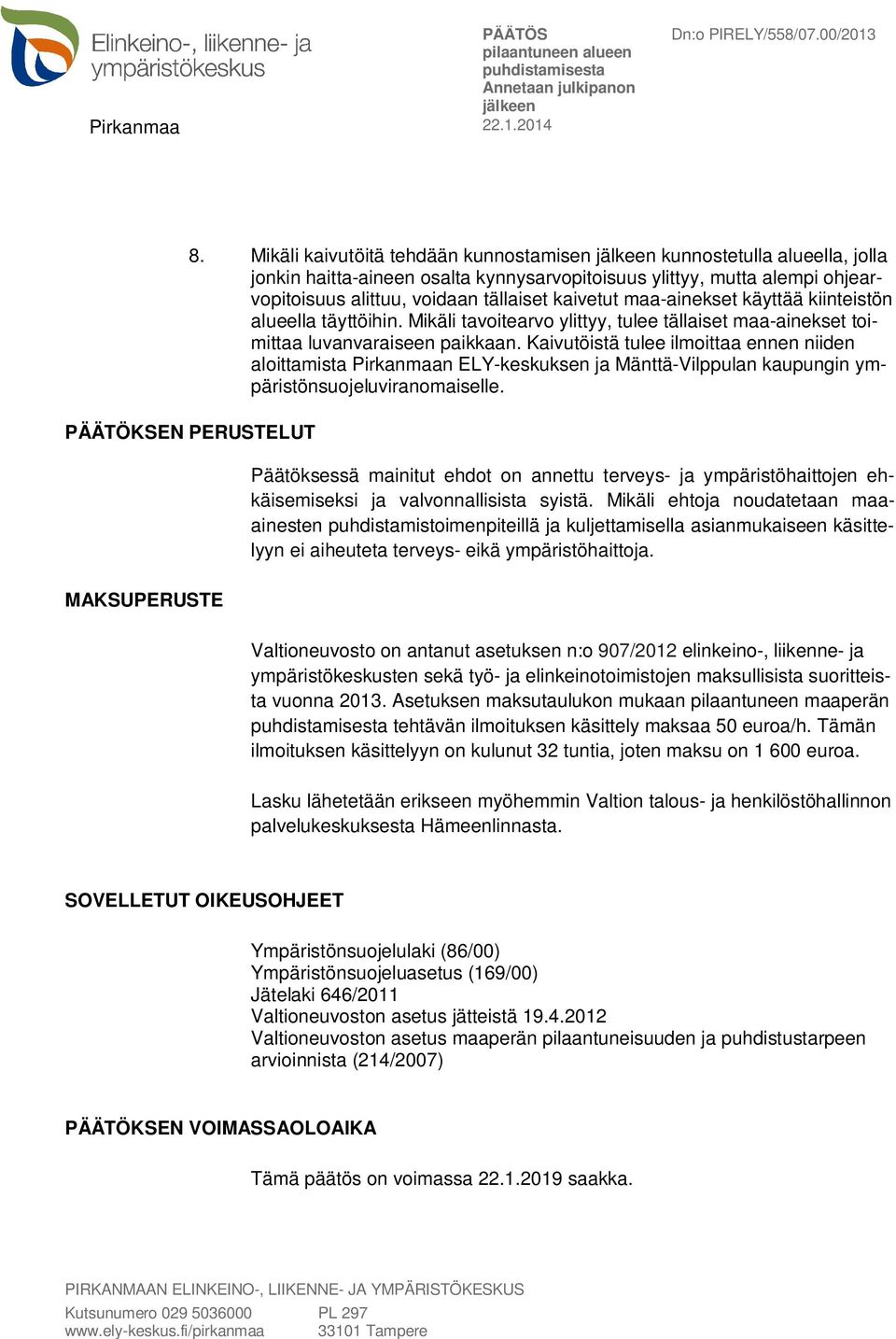 Kaivutöistä tulee ilmoittaa ennen niiden aloittamista Pirkanmaan ELY-keskuksen ja Mänttä-Vilppulan kaupungin ympäristönsuojeluviranomaiselle.