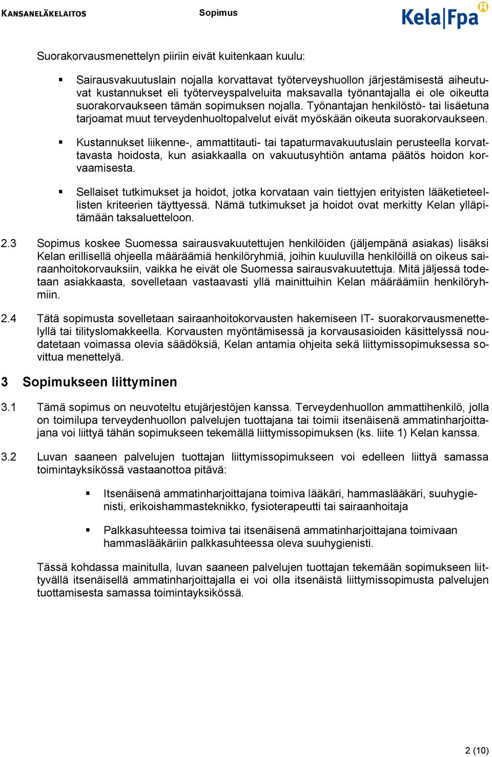 Kustannukset liikenne-, ammattitauti- tai tapaturmavakuutuslain perusteella korvattavasta hoidosta, kun asiakkaalla on vakuutusyhtiön antama päätös hoidon korvaamisesta.