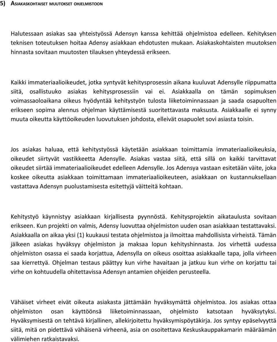 Kaikki immateriaalioikeudet, jotka syntyvät kehitysprosessin aikana kuuluvat Adensylle riippumatta siitä, osallistuuko asiakas kehitysprosessiin vai ei.