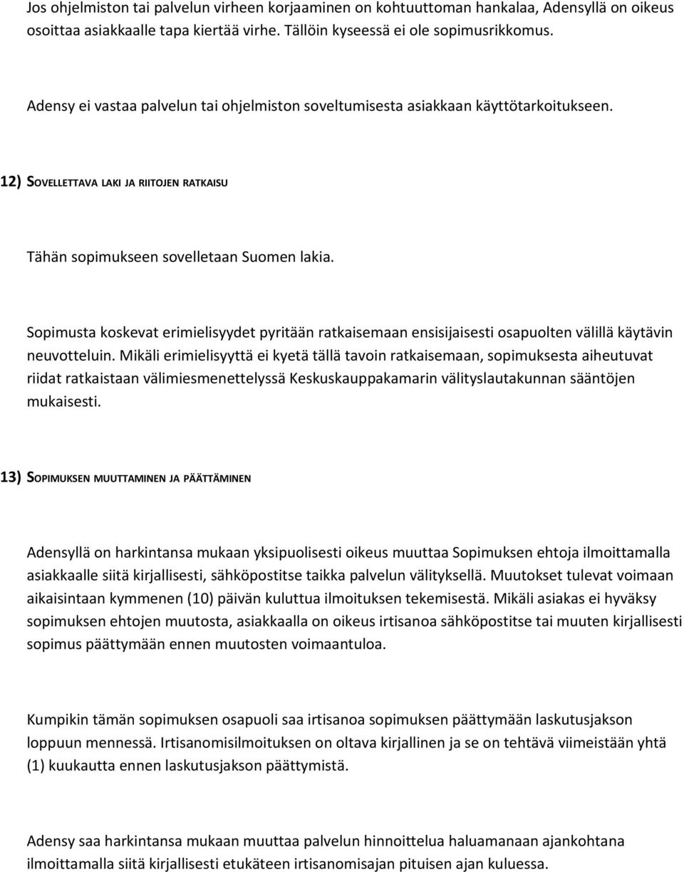 Sopimusta koskevat erimielisyydet pyritään ratkaisemaan ensisijaisesti osapuolten välillä käytävin neuvotteluin.