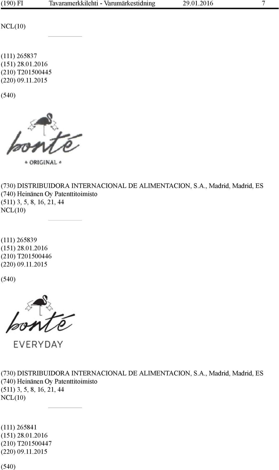 IONAL DE ALIMENTACION, S.A., Madrid, Madrid, ES (740) Heinänen Oy Patenttitoimisto (511) 3, 5, 8, 16,