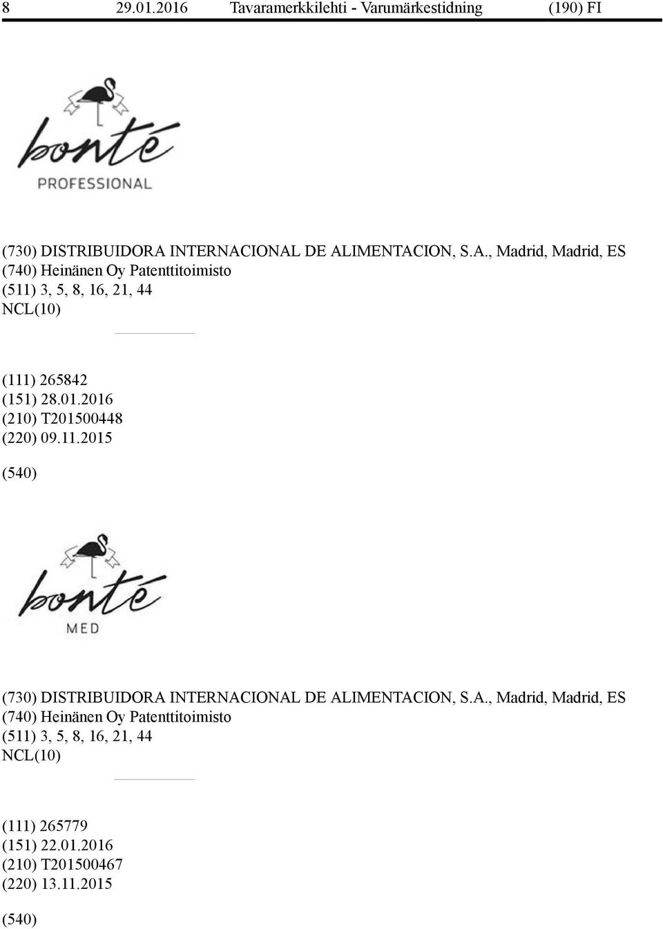 IONAL DE ALIMENTACION, S.A., Madrid, Madrid, ES (740) Heinänen Oy Patenttitoimisto (511) 3, 5,