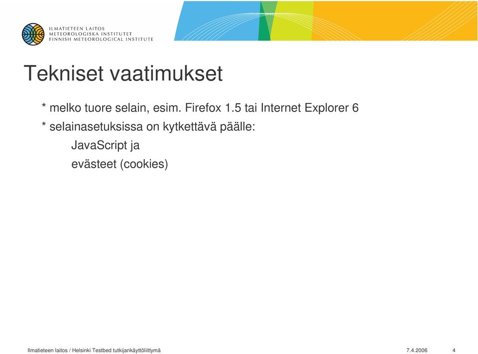 5 tai Internet Explorer 6 * selainasetuksissa on