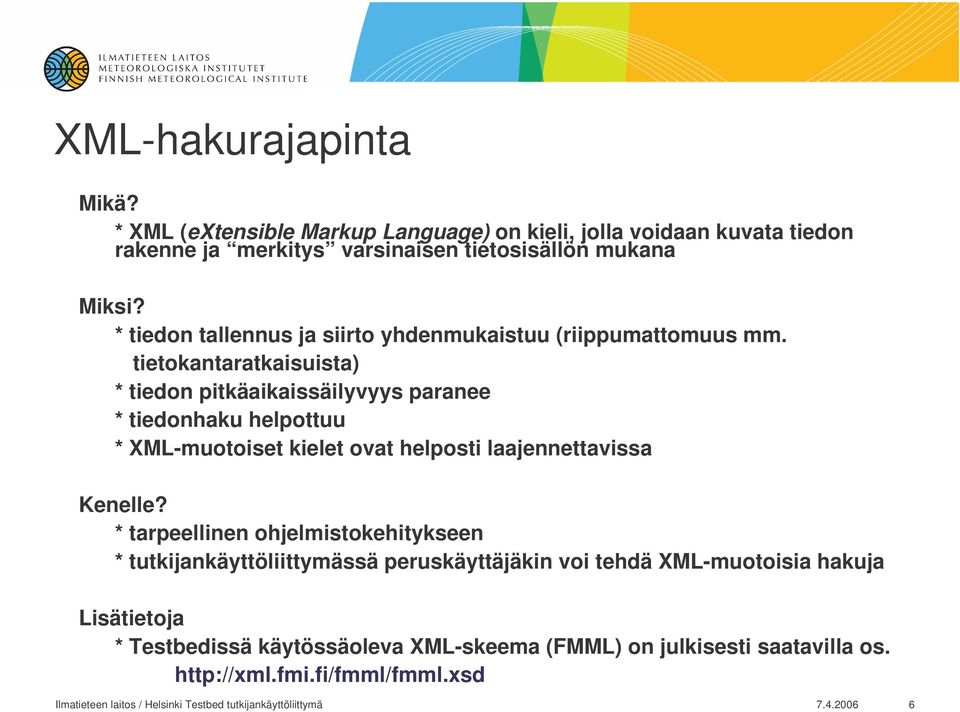 tietokantaratkaisuista) * tiedon pitkäaikaissäilyvyys paranee * tiedonhaku helpottuu * XML-muotoiset kielet ovat helposti laajennettavissa Kenelle?