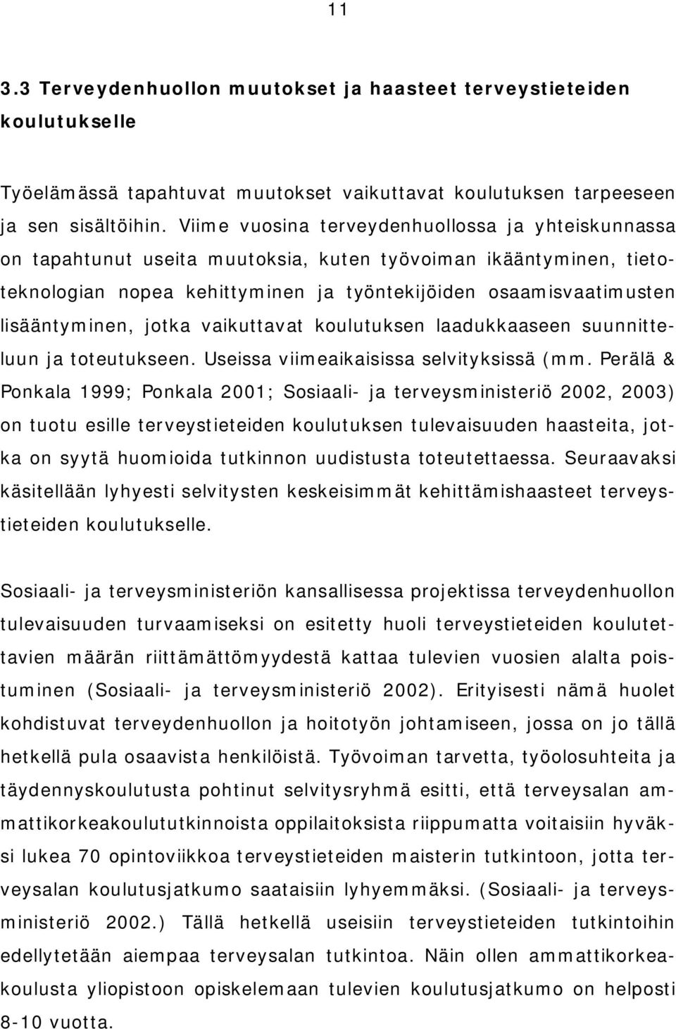 lisääntyminen, jotka vaikuttavat koulutuksen laadukkaaseen suunnitteluun ja toteutukseen. Useissa viimeaikaisissa selvityksissä (mm.