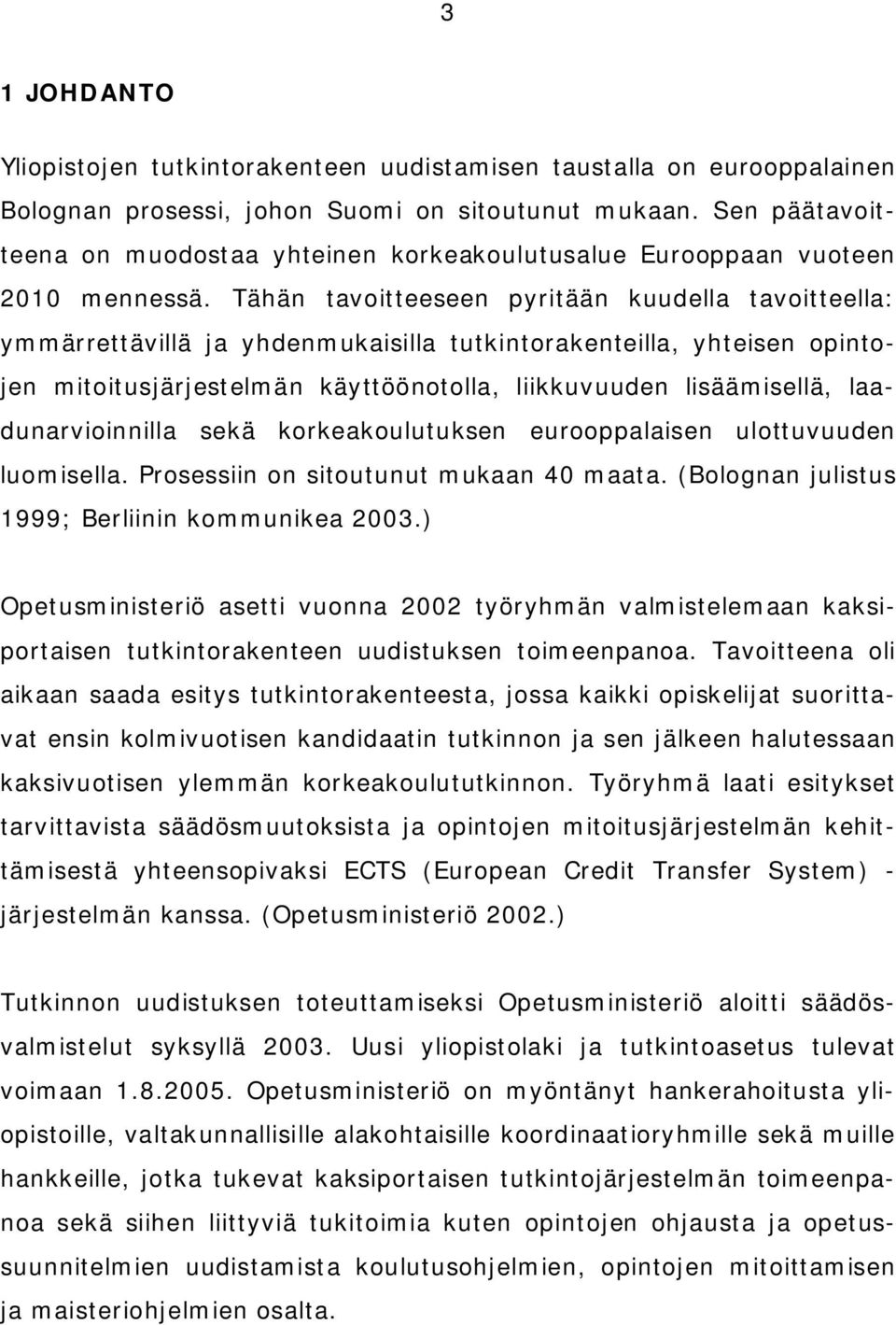 Tähän tavoitteeseen pyritään kuudella tavoitteella: ymmärrettävillä ja yhdenmukaisilla tutkintorakenteilla, yhteisen opintojen mitoitusjärjestelmän käyttöönotolla, liikkuvuuden lisäämisellä,