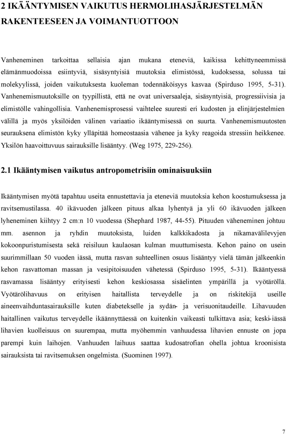 Vanhenemismuutoksille on tyypillistä, että ne ovat universaaleja, sisäsyntyisiä, progressiivisia ja elimistölle vahingollisia.