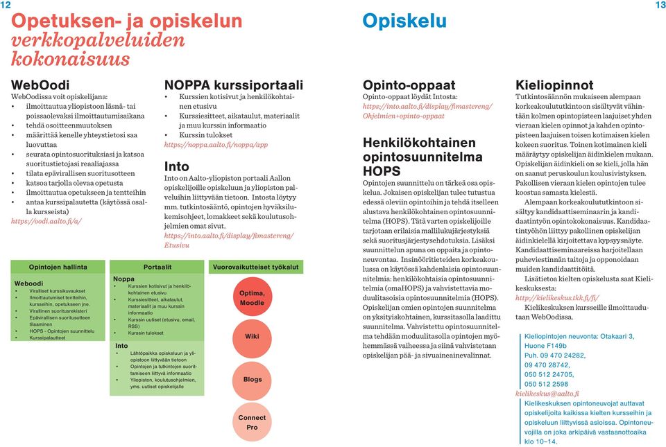 opetukseen ja tentteihin antaa kurssipalautetta (käytössä osalla kursseista) https://oodi.aalto.