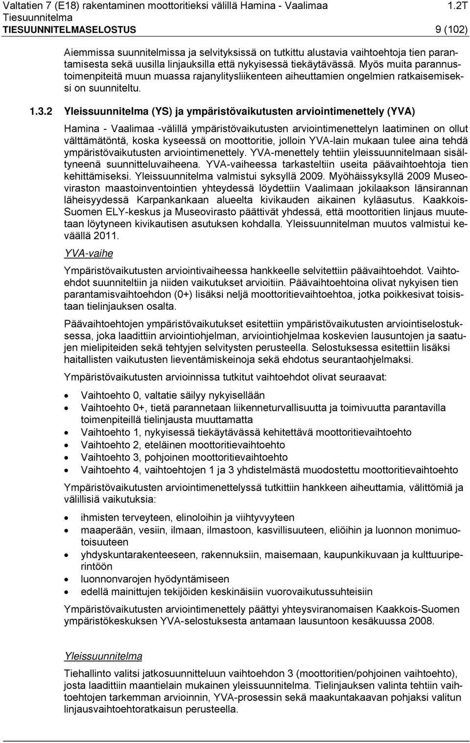 2 Yleissuunnitelma (YS) ja ympäristövaikutusten arviointimenettely (YVA) Hamina - Vaalimaa -välillä ympäristövaikutusten arviointimenettelyn laatiminen on ollut välttämätöntä, koska kyseessä on